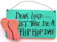 Flip flop day quote via Carol's Country Sunshine on Facebook