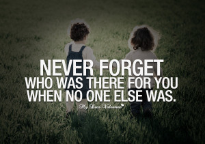images of never forget who was there for you quotes with pictures ...