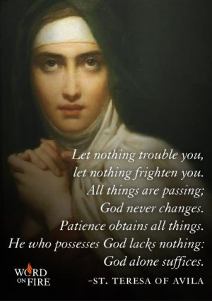 Saint Teresa of Avila This is a good prayer