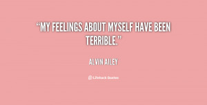 My feelings about myself have been terrible.