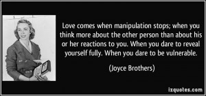 Love comes when manipulation stops; when you think more about the ...