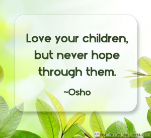 ... Quotes, Osho Parents, Motherhood Quotes, Osho Http Www Calmdownnow Com