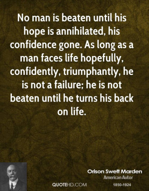 No man is beaten until his hope is annihilated, his confidence gone ...