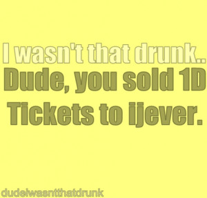 Dude I Wasnt That Drunk Quotes Tumblr