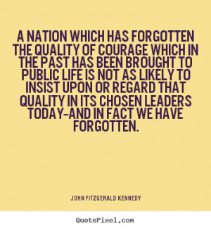 John Fitzgerald Kennedy picture quotes - A nation which has forgotten ...