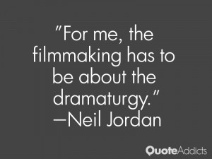 neil jordan quotes for me the filmmaking has to be about the ...