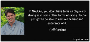 In NASCAR, you don't have to be as physically strong as in some other ...