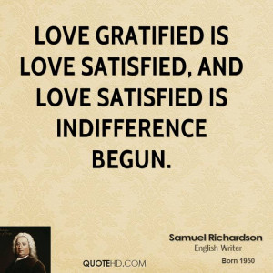 Love gratified is love satisfied, and love satisfied is indifference ...