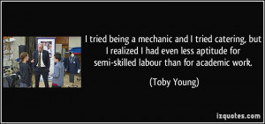 ... aptitude for semi-skilled labour than for academic work. - Toby Young