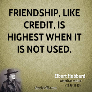 Friendship, like credit, is highest when it is not used.