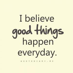 believe, everyday, good, life, quote, quotes, smile, things