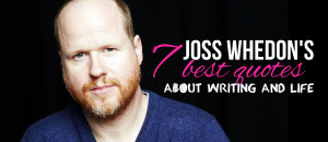 ... Features Happy birthday, Joss Whedon: 7 quotes about writing and life