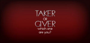 some people are givers and some are takers you can give some people ...