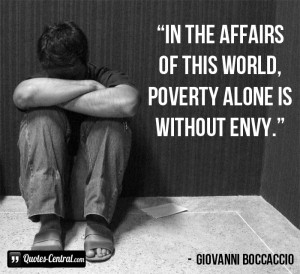 In the affairs of this world, poverty alone is without envy.
