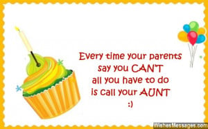 ... say you CAN’T, all you have to do is call your AUNT. Happy birthday