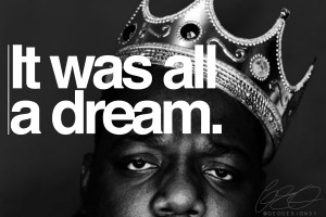 It Was All A Dream - Notorious B.I.G. X Geo Designs One