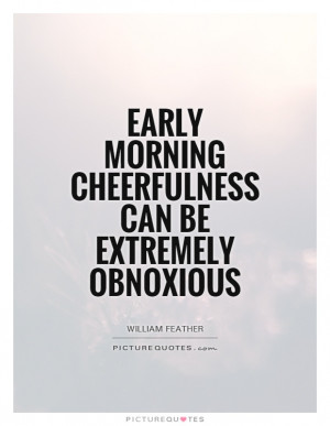 Quotes Funny Morning Quotes William Feather Quotes Cheerfulness Quotes ...