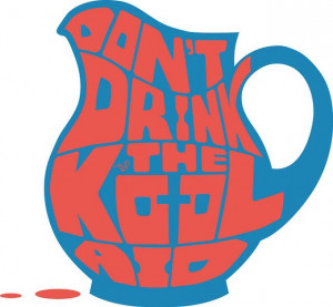 don't drink the kool-aid