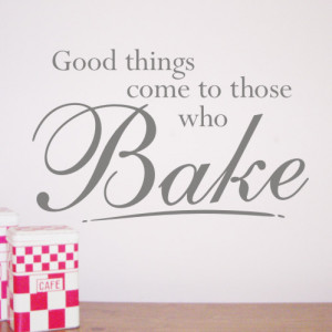 Good things come to those who Bake Wall Sticker - H611K