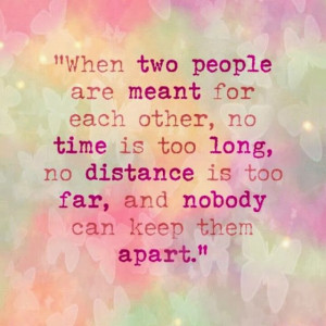 When two people are meant for each other no time is too long no ...