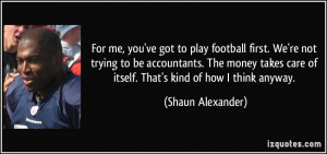 For me, you've got to play football first. We're not trying to be ...
