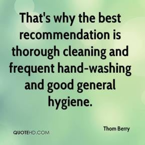 thorough cleaning and frequent hand washing and good general hygiene