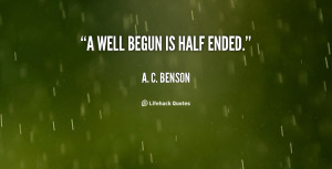 quote-A.-C.-Benson-a-well-begun-is-half-ended-65583.png
