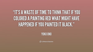 quote-Yoko-Ono-its-a-waste-of-time-to-think-204827.png