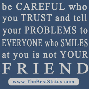 ... tell-your-problems-to-everyone-who-smiles-at-you-is-not-your-friend