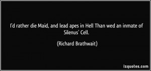 ... apes in Hell Than wed an inmate of Silenus' Cell. - Richard Brathwait