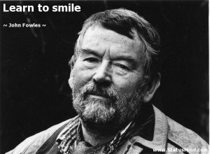 Learn to smile - John Fowles Quotes - StatusMind.com