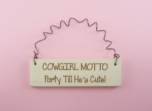 Cute Cowgirl Sayings Little sign cowgirl motto