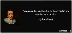 ... ni en la necesidad; mi voluntad es el destino. (John Milton
