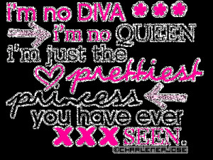 No Diva I’m No Queen I’m Just The Prettiest Princess You ...