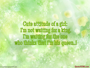 Cute attitude of a girl: I am not waiting for a king...