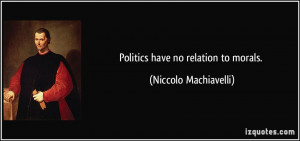 quote-politics-have-no-relation-to-morals-niccolo-machiavelli-116855 ...