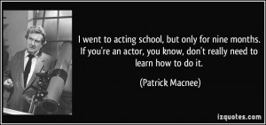 went to acting school, but only for nine months. If you're an actor ...