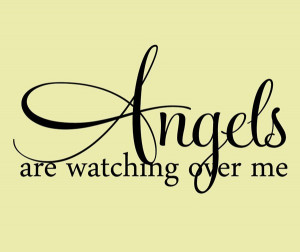 Angels Are Watching Over Me - Angels Quote