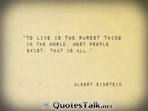 Quotes about life – To live is the rarest thing in the world. Most ...