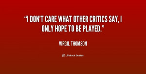 quote-Virgil-Thomson-i-dont-care-what-other-critics-say-173450.png