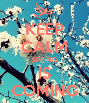 Keep calm and spring is coming