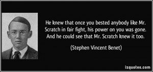 ... gone. And he could see that Mr. Scratch knew it too. - Stephen Vincent