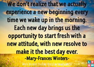 ... new day brings us the opportunity to start fresh with a new attitude