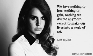 AN INSPIRATIONAL QUOTE FROM LANA DEL REYThe quote is from her ...