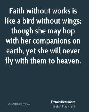 Faith without works is like a bird without wings; though she may hop ...