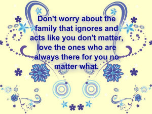 Don’t Worry About The Family That Ignores And Acts Like You Don’t ...