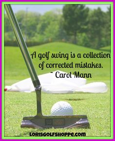... of corrected mistakes. ~Carol Mann #golf #quotes #lorisgolfshoppe More