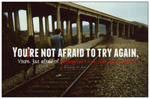You’re Not Afraid To Try Again ~ Fear Quote