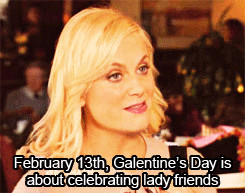 ... whatever leslie knope !!!!! happy galentines day it's a little early
