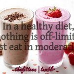 In a healthy diet, nothing is off-limits. Just eat in moderation.